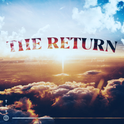 The Return: Your End Times