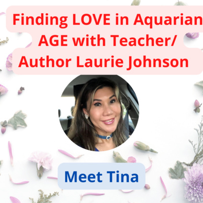 #11 Finding LOVE in Aquarian AGE with Teacher/ Author Laurie Johnson 