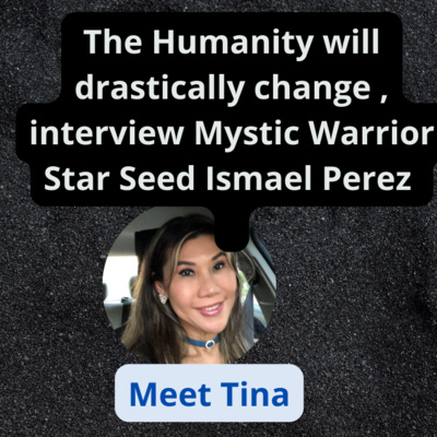 # 12 The Humanity will drastically change , interview Mystic Warrior Star Seed Ismael Perez 