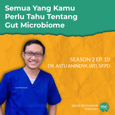 S2E10 - Semua Yang Kamu Perlu Tahu Tentang Gut Microbiome bersama dr. Astu Anindya Jati, Sp.PD episode artwork