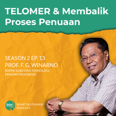 S2E13: TELOMER & Membalik Proses Penuaan bersama Prof. F. G. Winarno, Bapak Ilmu dan Tekologi Pangan Indonesia episode artwork