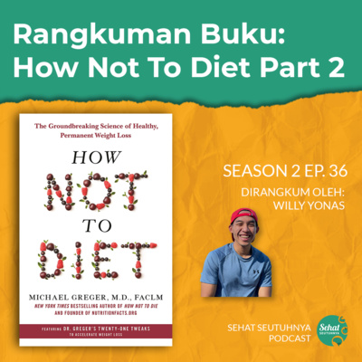 S2E36 - 17 Bahan Dasar dari Weight Loss Diet - How Not To Diet Part 2 tulisan Michael Greger, MD episode artwork