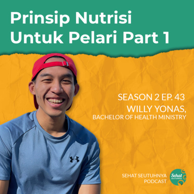 S2E43 - Prinsip Nutrisi Untuk Pelari Part 1 oleh Willy Yonas, Bachelor of Health Ministry episode artwork