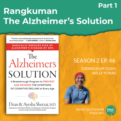 S2E46 - Rangkuman The Alzheimer's Solution tulisan Dean & Aysha Sherzai, MD Part 1 oleh Willy Yonas, Bachelor of Health Ministry episode artwork