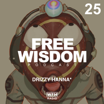 WISDOM PODCAST 25 — DRIZZY HANNA