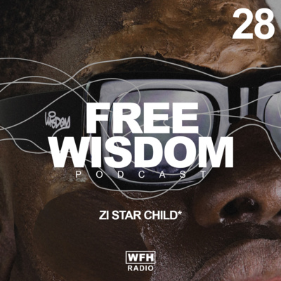 WISDOM PODCAST 28 — ZI STAR CHILD
