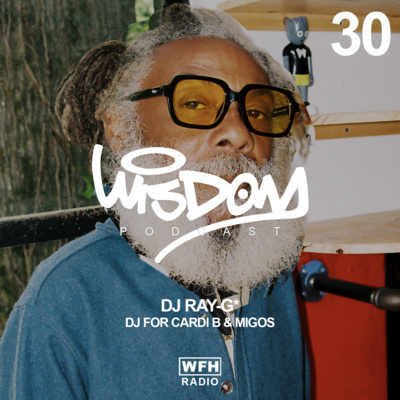 WISDOM PODCAST 30 — DJ RAY G
