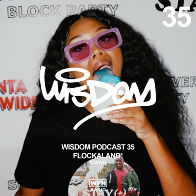 WISDOM PODCAST 35 — FLOCKALAND STAY (+)
