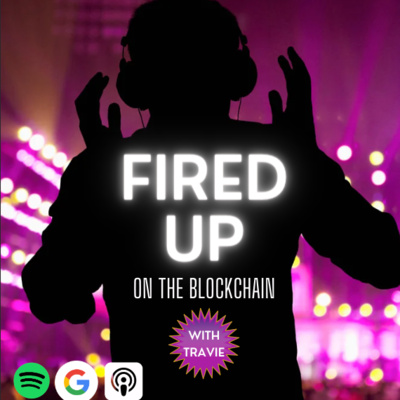 FIRED UP (on the Blockchain) with Travie | Web3, NFT\'s Blockchain, Tech, Music, Art