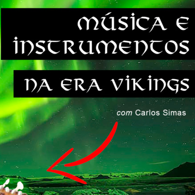 MÚSICA E INSTRUMENTOS MUSICAIS NA ERA VIKING - Viking Podcast (Viking Cast) S3 #09