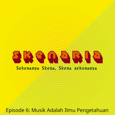 Episode 6: Musik Adalah Ilmu Pengetahuan