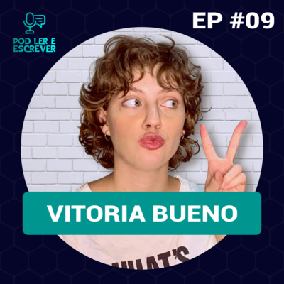 VITORIA BUENO | Profissional de letras e produtora de conteúdos literários - Pod Ler e Escrever #09 episode artwork