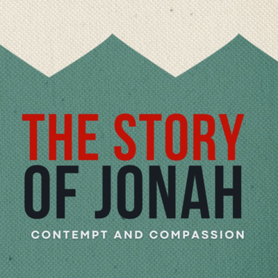 The Story of Jonah: Contempt & Compassion