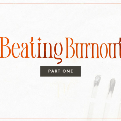 Beating Burn Out Finding Rest | Beating Burnout (Part 1)