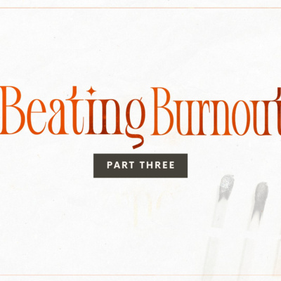 Permission to Rest | Beating Burnout (Part 3)