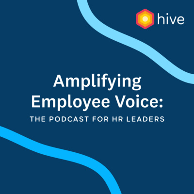 Amplifying Employee Voice: The Podcast for HR Leaders