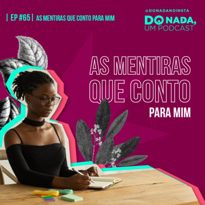 Episódio #65 - As mentiras que conto para mim 