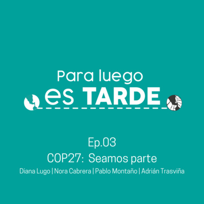 Ep3. COP27 "Seamos parte"