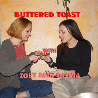 Buttered Toast with Zoey and Olivia