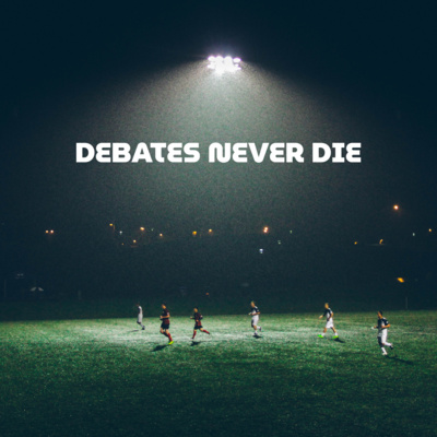 Debates Never Die