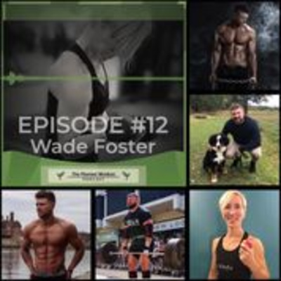 Episode 12: With Body Transformation Specialist Wade Foster on how to have an effective home workout through COVID-19 and not lose your gains!