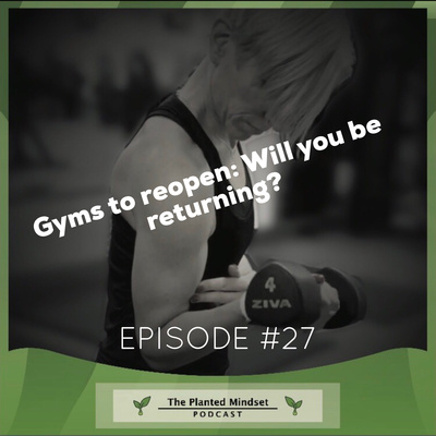Episode 27: Gyms to re-open - Will you be returning?