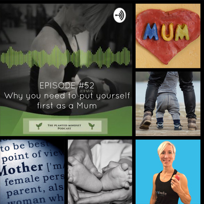 Episode 52: Why you need to put yourself first as a Mum!