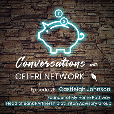 Episode 26: Castleigh Johnson, Founder of My Home Pathway, Head of Bank Partnership at Triton Advisory Group Discusses The Importance Business Management