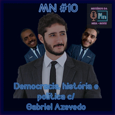 MN #10 - Democracia, História e Política C/ Gabriel Azevedo