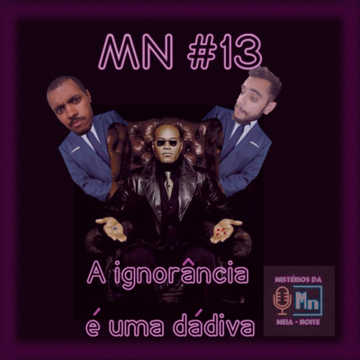 MN #13 - A Ignorância é uma Dádiva