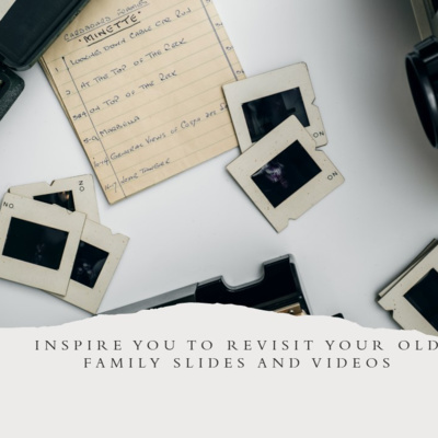 Inspire you to watch your old family slides and videos