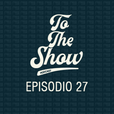 027 - Los mejores videojuegos de béisbol - To The Show Podcast episode artwork