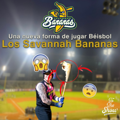 072 - ¿Nuevas reglas para el béisbol? Los Savannah Bananas - To The Show Podcast