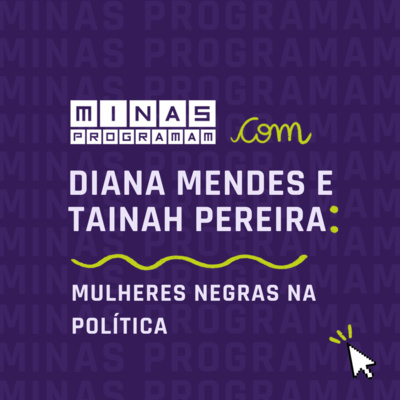 Mulheres negras na política com Diana Mendes e Tainah Pereira #05