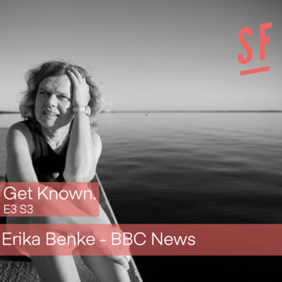 Get Known. S3 E3 - Erika Benke from the BBC