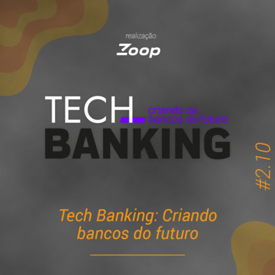 #2.10 Tech Banking: Criando os bancos do futuro