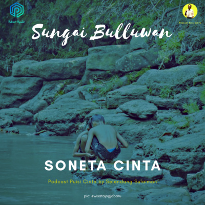 #131 Sungai Bulluwan - Soneta Cinta | #podcastpuisi