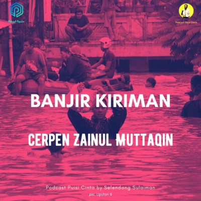 #174 Cerita Pendek Banjir Kiriman - Zainul Muttaqin