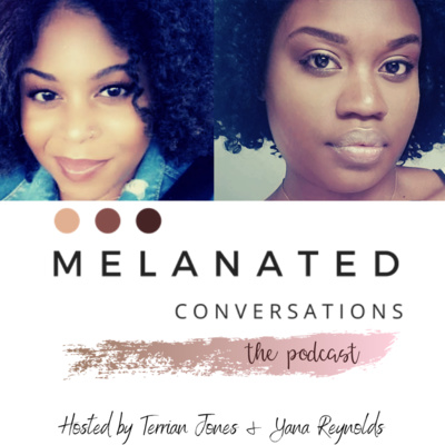 Episode 33: Building community, and culture through honest dialogue-The Melanated Conversations