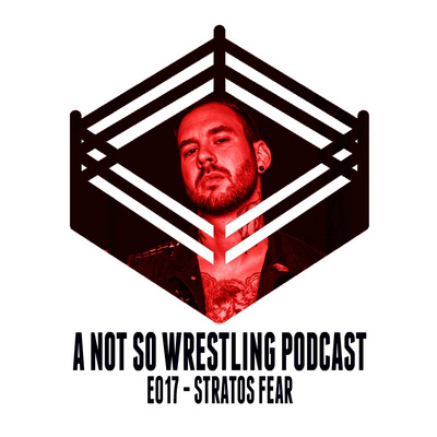 E017 Stratos Fear By A Not So Wrestling Podcast A Podcast On Anchor anchor