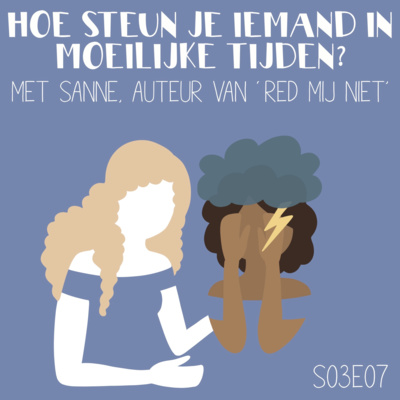 S03E07 Hoe steun je iemand in moeilijke tijden? (met Sanne van Arnhem)