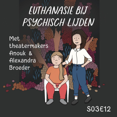 Euthanasie bij psychisch lijden, met theatermakers Anouk & Alexandra Broeder (S03E12)