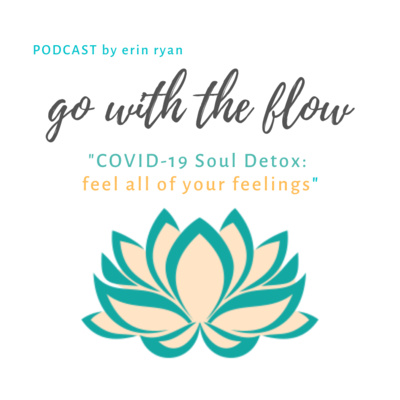 COVID-19 Soul Detox: feel all of your feelings