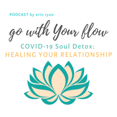 COVID-19 Soul Detox: HEALING YOUR RELATIONSHIP (w/Guests)