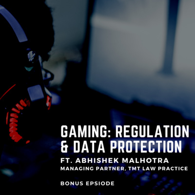 Gaming: Regulation and Data Protection ft. Abhishek Malhotra