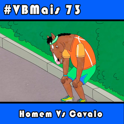 VBMais 73 - Homem Vs Cavalo