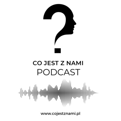 PODCAST Co jest z nami? Relacje w związku, w rodzinie, ze znajomymi. - www.cojestznami.pl