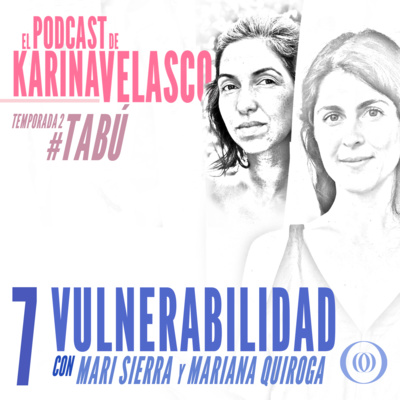 Episodio 21: Mari Sierra y Mariana Quiroga - Vulnerabilidad