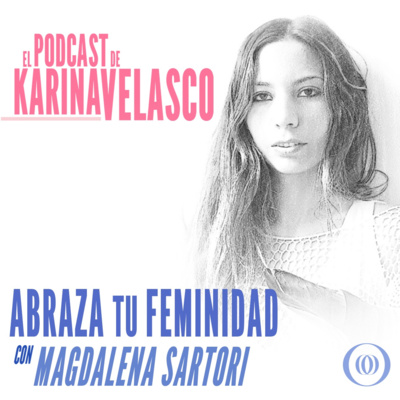 Episodio 32: Magdalena Sartori - Abraza Tu Feminidad