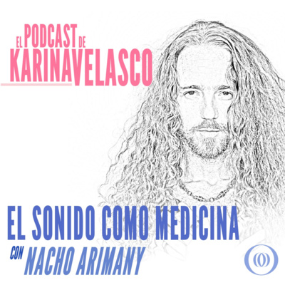 Episodio 33: Nacho Arimany - El Sonido Como Medicina